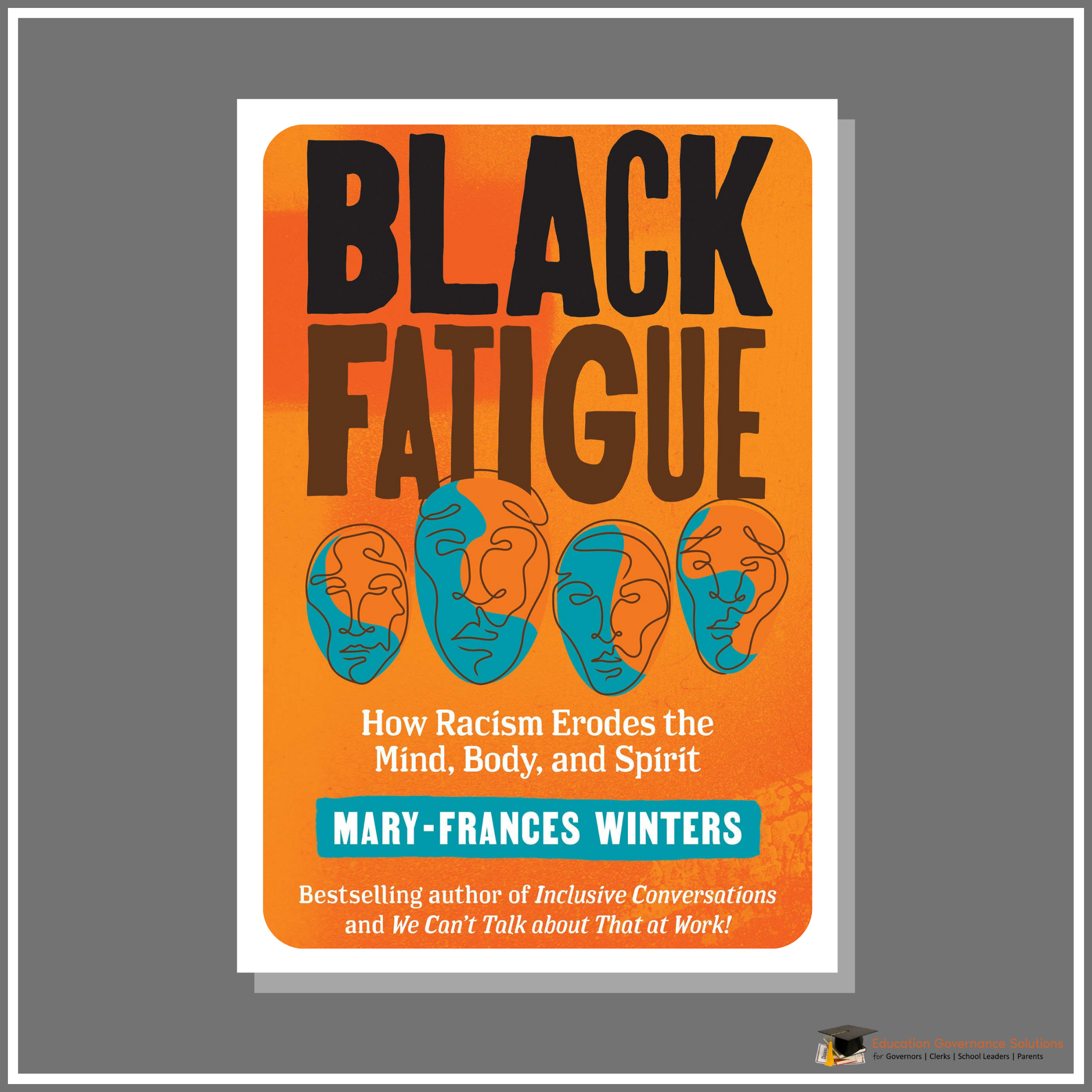 Black Fatigue - How Racism Erodes The Mind, Body and Spirit - Mary-Frances Winters [education Governance Solutions - Resources Toolkit 2022]